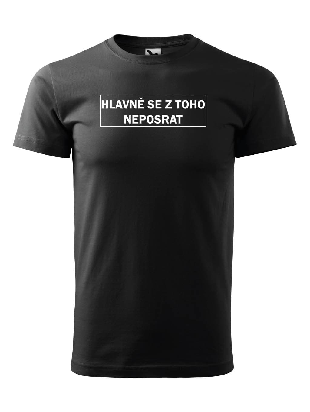 Tričko s potiskem Hlavně se z toho neposrat